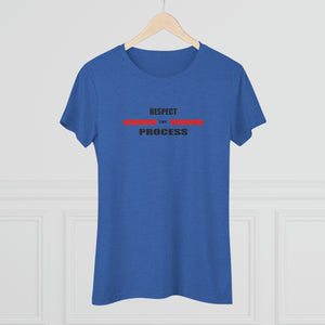 Respect The Process Women's Triblend Tee